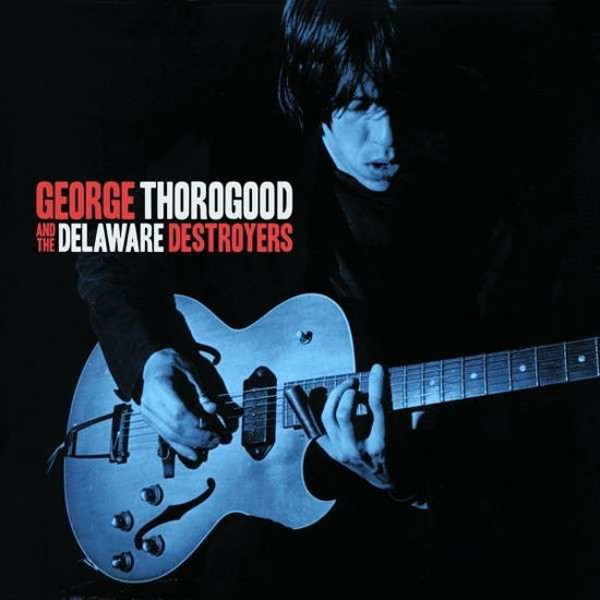 Thorogood, George & the Delaware Destroyers · George Thorogood & the Delaware Destroyers (CD) (2015)