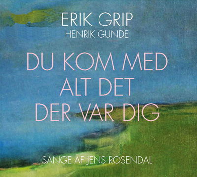Cover for Erik Grip · Grip, Erik - Du Kom med Alt det Der Var Dig (CD) (2021)