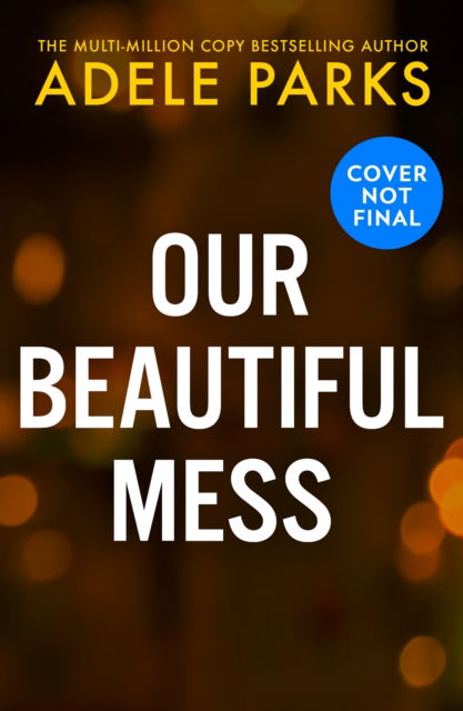 Cover for Adele Parks · Our Beautiful Mess (Hardcover Book) (2025)