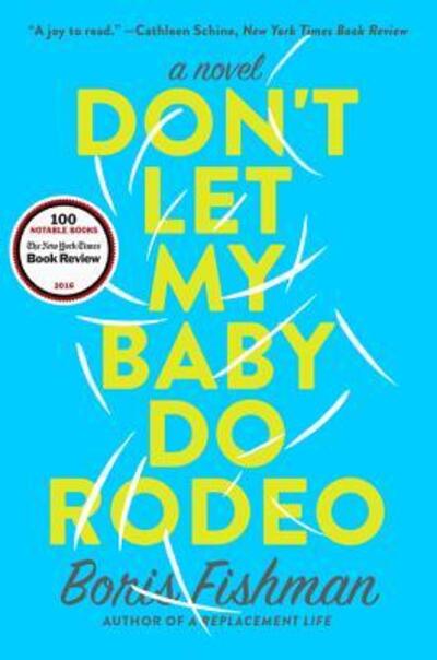 Don't Let My Baby Do Rodeo: A Novel - Boris Fishman - Books - HarperCollins - 9780062384379 - March 14, 2017