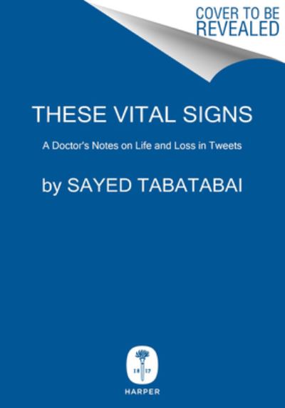 Cover for Sayed Tabatabai · These Vital Signs: A Doctor's Notes on Life and Loss in Tweets (Hardcover Book) (2023)