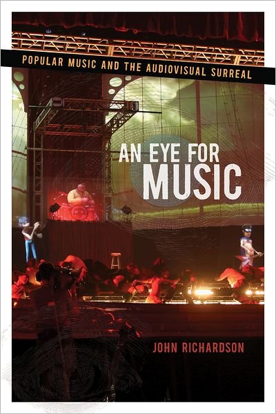 Cover for Richardson, John (Professor of Musicology, Professor of Musicology, Turku University) · An Eye for Music: Popular Music and the Audiovisual Surreal - Oxford Music / Media Series (Taschenbuch) (2011)