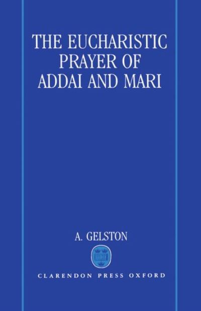 Cover for Gelston, A. (Reader in Theology, Reader in Theology, University of Durham) · The Eucharistic Prayer of Addai and Mari (Hardcover Book) (1992)