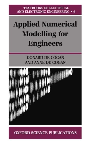 Cover for Cogan, Donard de (Senior Lecturer, School of Information Systems, Senior Lecturer, School of Information Systems, University of East Anglia, Norwich) · Applied Numerical Modelling for Engineers - Textbooks in Electrical and Electronic Engineering (Paperback Book) (1997)