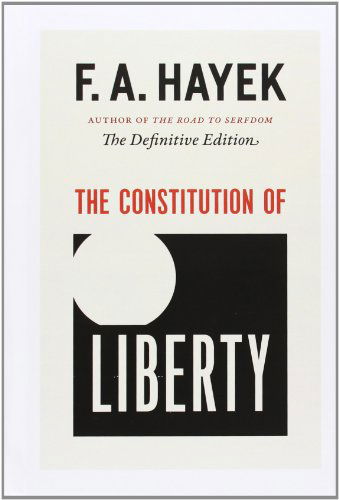 Cover for F. A. Hayek · The Constitution of Liberty: the Definitive Edition (The Collected Works of F. A. Hayek) (Hardcover bog) [Reprint edition] (2011)