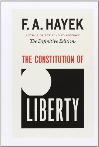 Cover for F. A. Hayek · The Constitution of Liberty: the Definitive Edition (The Collected Works of F. A. Hayek) (Gebundenes Buch) [Reprint edition] (2011)