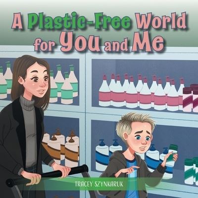 Cover for Tracey Szynkaruk · A Plastic-Free World for You and Me (Paperback Bog) (2020)