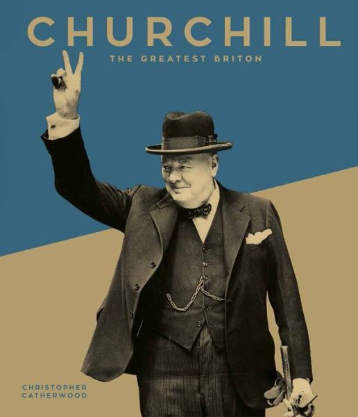 Cover for Christopher Catherwood · Churchill: The Greatest Briton (Hardcover Book) (2018)