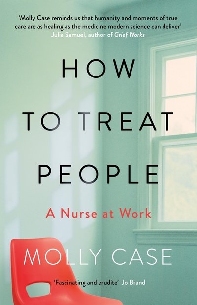 Cover for Molly Case · How to Treat People: A Nurse at Work (Hardcover Book) (2019)