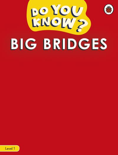 Do You Know? Level 1 - Big Bridges - Do You Know? - Ladybird - Books - Penguin Random House Children's UK - 9780241503379 - October 21, 2021