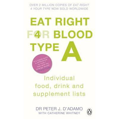 Eat Right for Blood Type A: Maximise your health with individual food, drink and supplement lists for your blood type - Eat Right For Blood Type - Peter J. D'Adamo - Libros - Penguin Books Ltd - 9780241954379 - 6 de enero de 2011