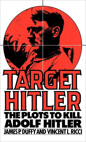 Target Hitler: The Plots to Kill Adolf Hitler - James P. Duffy - Books - ABC-CLIO - 9780275940379 - August 24, 1992
