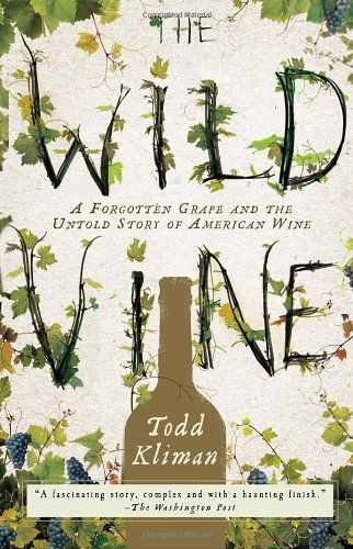 Cover for Todd Kliman · The Wild Vine: a Forgotten Grape and the Untold Story of American Wine (Paperback Book) [Reprint edition] (2011)