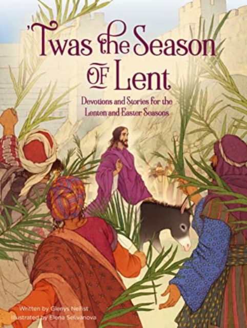 'Twas the Season of Lent: Devotions and Stories for the Lenten and Easter Seasons - 'Twas Series - Glenys Nellist - Boeken - Zondervan - 9780310139379 - 15 februari 2024