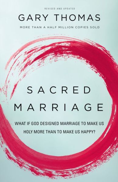 Sacred Marriage: What If God Designed Marriage to Make Us Holy More Than to Make Us Happy? - Gary Thomas - Kirjat - Zondervan - 9780310337379 - torstai 24. syyskuuta 2015