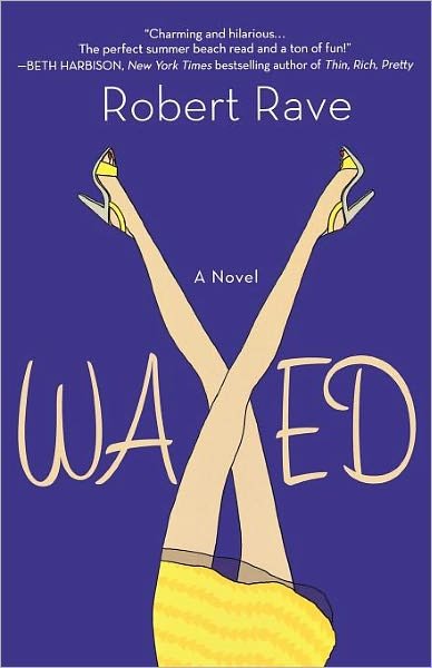 Waxed - Robert Rave - Books - Griffin Publishing - 9780312544379 - August 3, 2010