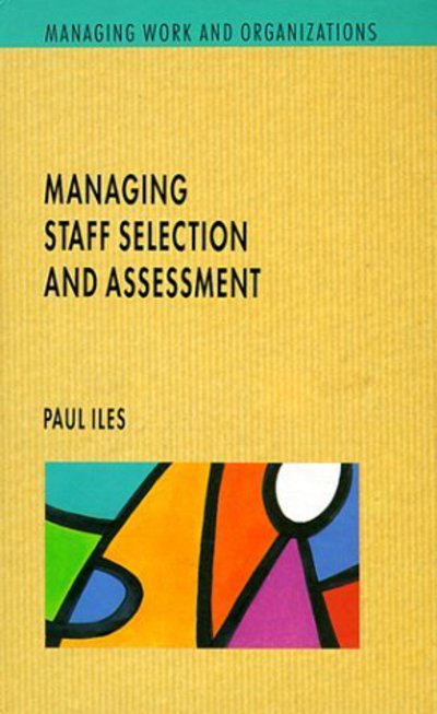 Cover for Paul Iles · Managing Staff Selection and Assessment (Managing Work and Organizations Series) (Hardcover Book) (1999)