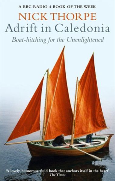 Adrift In Caledonia: Boat-Hitching for the Unenlightened - Nick Thorpe - Books - Little, Brown Book Group - 9780349117379 - May 3, 2007