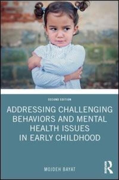 Cover for Bayat, Mojdeh (DePaul University, USA) · Addressing Challenging Behaviors and Mental Health Issues in Early Childhood (Paperback Book) (2019)