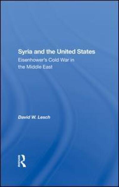 Cover for David W. Lesch · Syria And The United States: Eisenhower's Cold War In The Middle East (Hardcover Book) (2020)