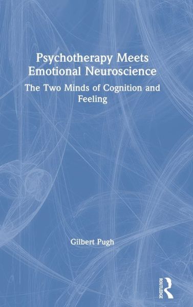 Cover for Gilbert Pugh · Psychotherapy Meets Emotional Neuroscience: The Two Minds of Cognition and Feeling (Hardcover Book) (2019)