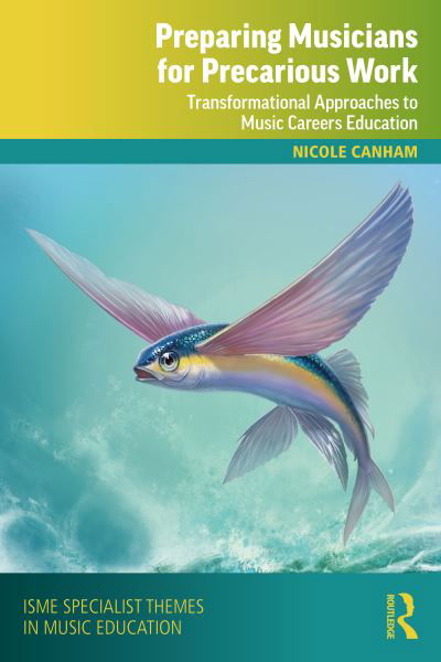 Cover for Canham, Nicole (Monash University, Australia) · Preparing Musicians for Precarious Work: Transformational Approaches to Music Careers Education - ISME Series in Music Education (Paperback Book) (2021)