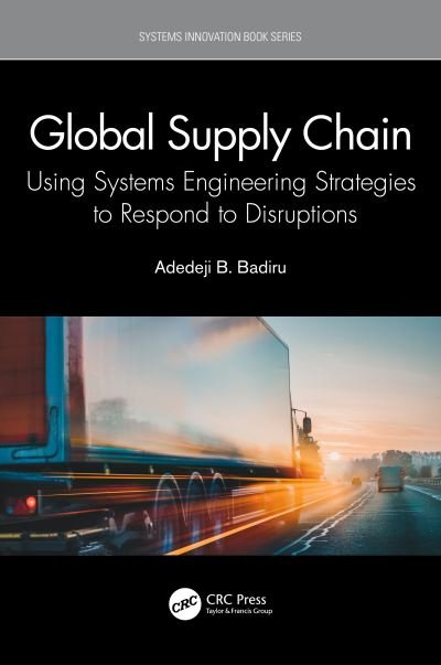 Adedeji B. Badiru · Global Supply Chain: Using Systems Engineering Strategies to Respond to Disruptions - Systems Innovation Book Series (Inbunden Bok) (2022)