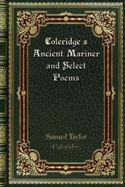 Coleridge's Ancient Mariner and Select Poems - Samuel Taylor Coleridge - Books - Blurb - 9780368282379 - October 2, 2019