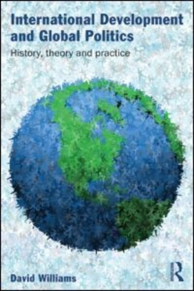 Cover for David Williams · International Development and Global Politics: History, Theory and Practice (Pocketbok) (2011)