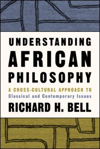 Cover for Bell, Richard H., Jr. · Understanding African Philosophy: A Cross-cultural Approach to Classical and Contemporary Issues - Philosophy and the Human Situation (Paperback Book) (2002)