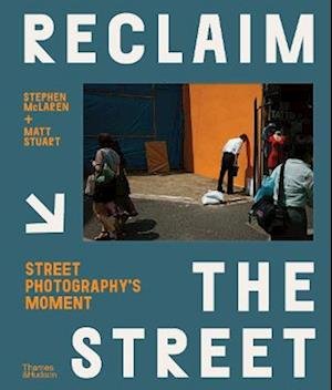 Cover for Stephen McLaren · Reclaim the Street: Street Photography's Moment (Hardcover Book) (2023)