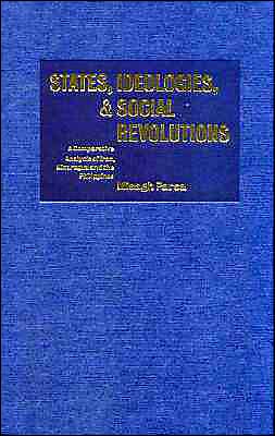 Cover for Parsa, Misagh (Dartmouth College, New Hampshire) · States, Ideologies, and Social Revolutions: A Comparative Analysis of Iran, Nicaragua, and the Philippines (Hardcover Book) (2000)