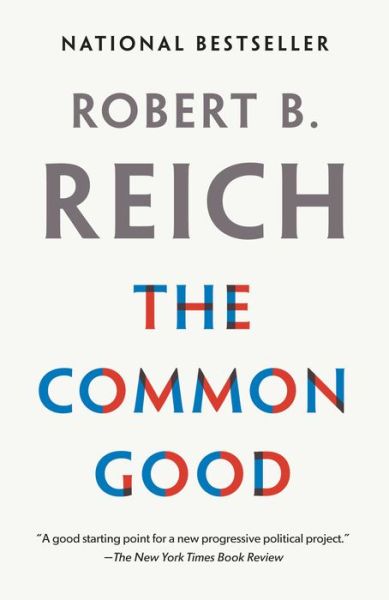 The Common Good - Robert B. Reich - Bøger - Alfred A. Knopf - 9780525436379 - 15. januar 2019