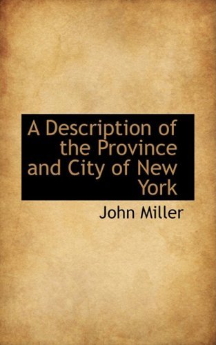 A Description of the Province and City of New York - John Miller - Bøger - BiblioLife - 9780559183379 - 9. oktober 2008