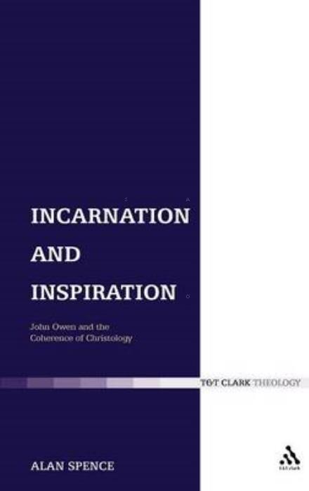 Cover for Alan Spence · Incarnation and Inspiration: John Owen and the Coherence of Christology (Hardcover bog) (2007)