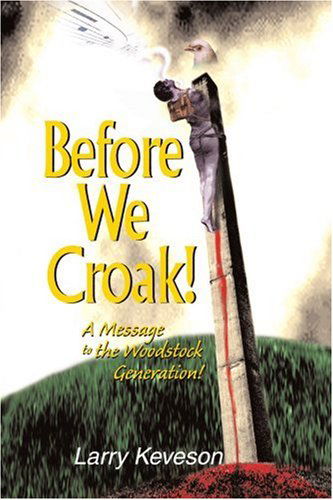 Cover for Larry Keveson · Before We Croak!: a Message to the Woodstock Generation! (Paperback Book) (2003)