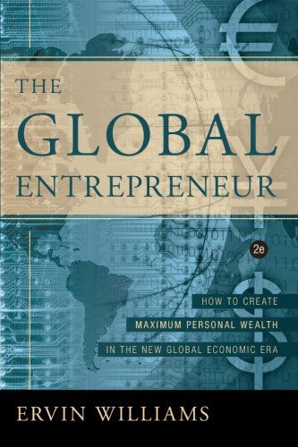 The Global Entrepreneur: How to Create Maximum Personal Wealth in the New Global Economic Era, 2nd Edition - Ervin Williams - Kirjat - iUniverse, Inc. - 9780595330379 - keskiviikko 19. tammikuuta 2005