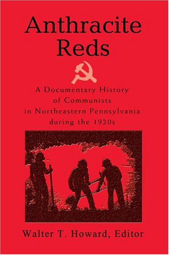 Cover for Walter Howard · Anthracite Reds: a Documentary History of Communists in Northeastern Pennsylvania During the 1920s (Hardcover Book) (2004)