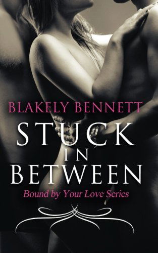 Cover for Blakely Bennett · Stuck in Between (Bound by Your Love) (Volume 1) (Paperback Book) (2014)
