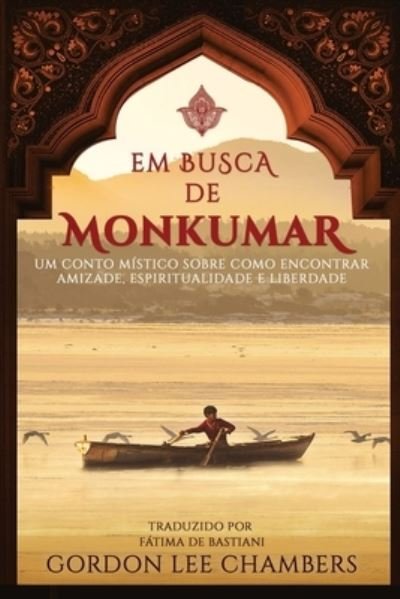 Cover for Gordon Chambers · Em Busca de Monkumar: Um Conto Mistico Sobre Como Encontrar Amizade, Espiritualidade e Liberdade (Paperback Book) (2021)