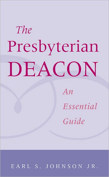 Cover for Jr.  Earl S. Johnson · The Presbyterian Deacon: an Essential Guide (Paperback Book) (2002)