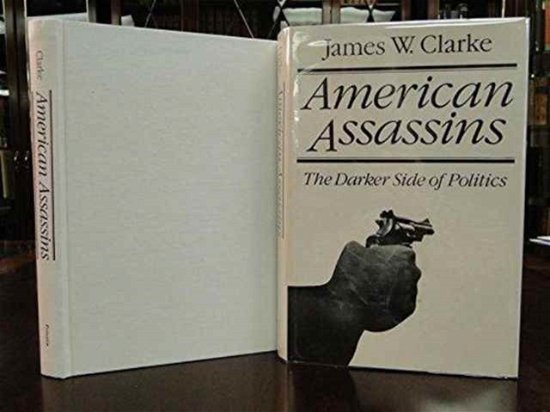 American Assassins - The Darker Side of Politics - James W. Clarke - Books - Princeton University Press - 9780691076379 - September 21, 1982
