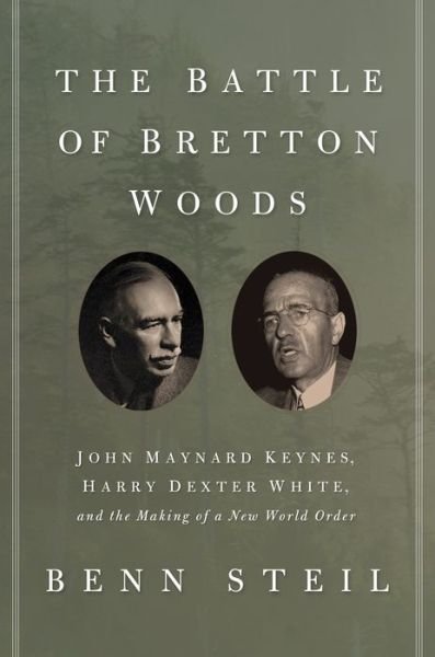 Cover for Benn Steil · The Battle of Bretton Woods: John Maynard Keynes, Harry Dexter White, and the Making of a New World Order (Paperback Bog) [Deckle edge edition] (2014)