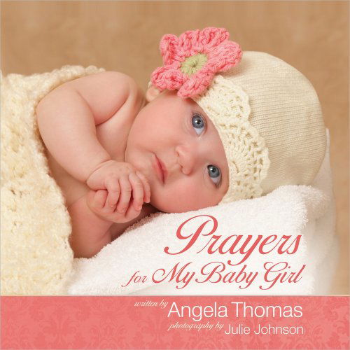 Prayers for My Baby Girl - Angela Thomas - Books - Harvest House Publishers,U.S. - 9780736939379 - July 1, 2011