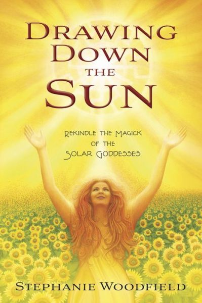 Cover for Stephanie Woodfield · Drawing Down the Sun : Rekindle The Magick Of The Solar Goddesses (Paperback Book) (2014)