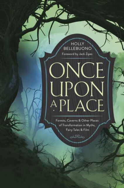 Cover for Holly Bellebuono · Once Upon a Place: Forests, Caverns &amp; Other Places of Transformation in Myths, Fairy Tales &amp; Film (Taschenbuch) (2025)