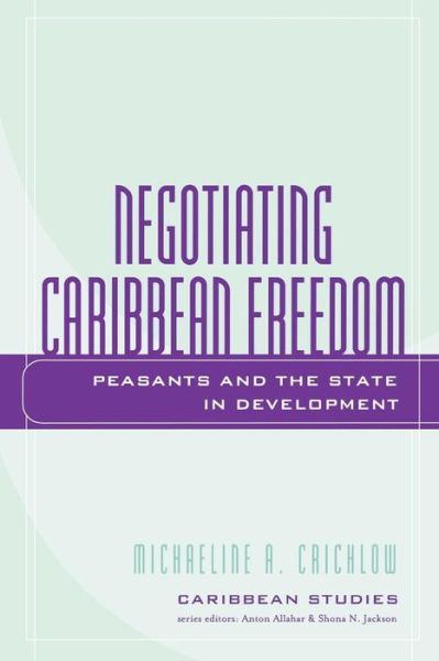 Negotiating Caribbean Freedom: Peasants and The State in Development - Caribbean Studies - Michaeline A. Crichlow - Books - Lexington Books - 9780739110379 - January 12, 2005