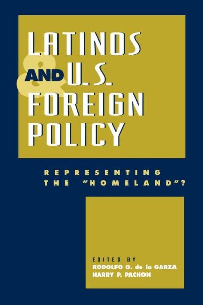 Latinos and U.S. Foreign Policy: Representing the 'Homeland?' - Rodolfo O De La Garza - Boeken - Rowman & Littlefield - 9780742501379 - 6 september 2000