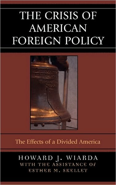 Cover for Wiarda, Howard J., University of Georgia (la · The Crisis of American Foreign Policy: The Effects of a Divided America (Hardcover Book) (2006)