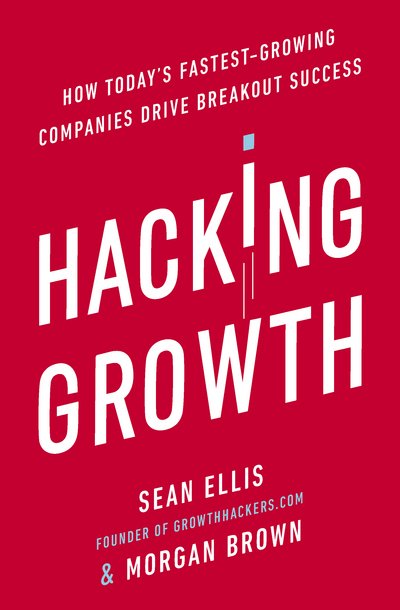 Cover for Morgan Brown · Hacking Growth: How Today's Fastest-Growing Companies Drive Breakout Success (Pocketbok) (2017)